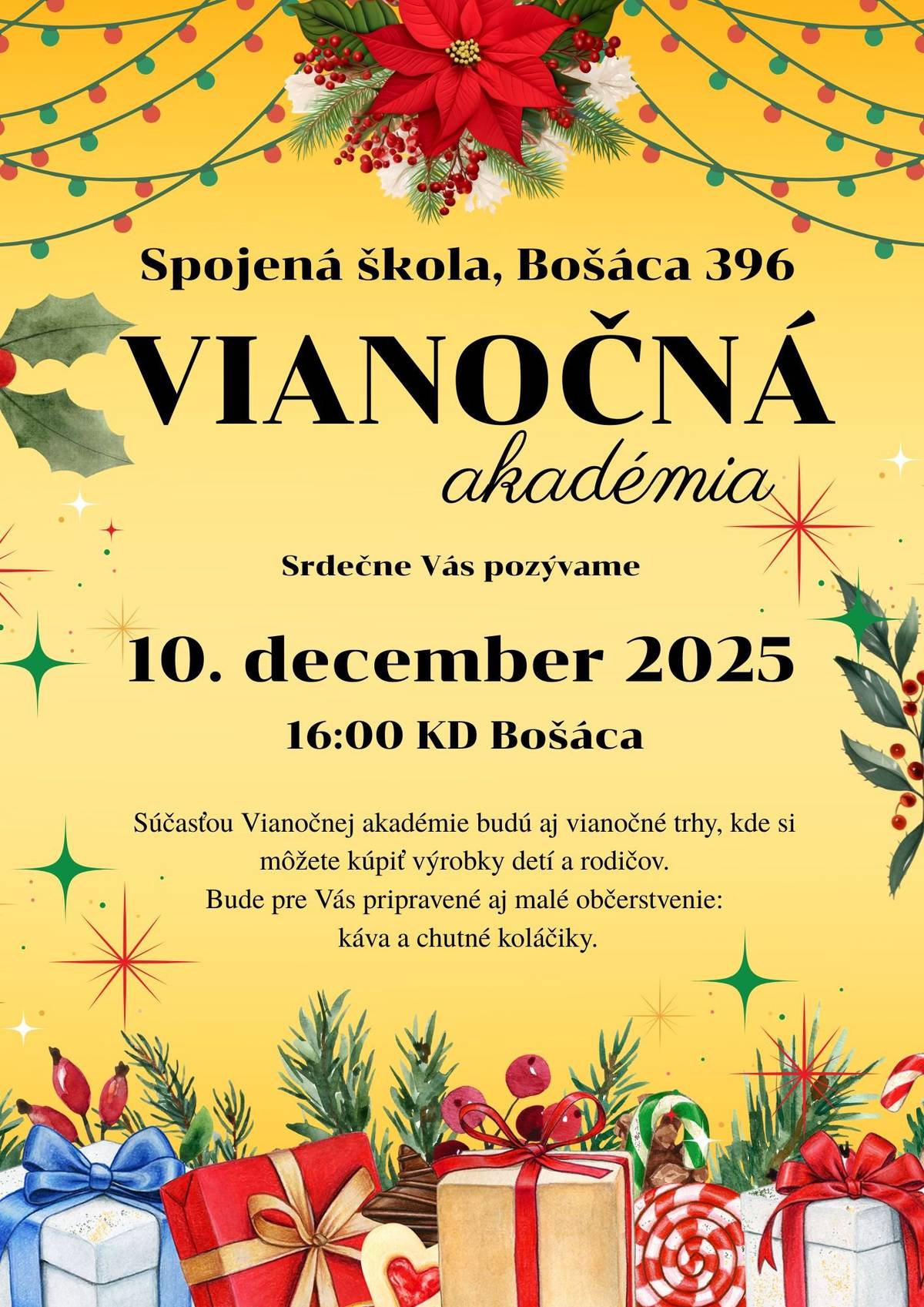 Spojená škola, Bošáca 396, srdečne pozýva na VIANOČNÚ akadémiu, ktorá sa uskutoční v stredu 10. decembra 2025 o 16:00 hod. v Kultúrnom dome Bošáca. Súčasťou Vianočnej akadémie budú aj vianočné trhy, kde si môžete kúpiť výrobky detí a rodičov. Bude pre Vás pripravené aj malé občerstvenie: káva a chutné koláčiky.