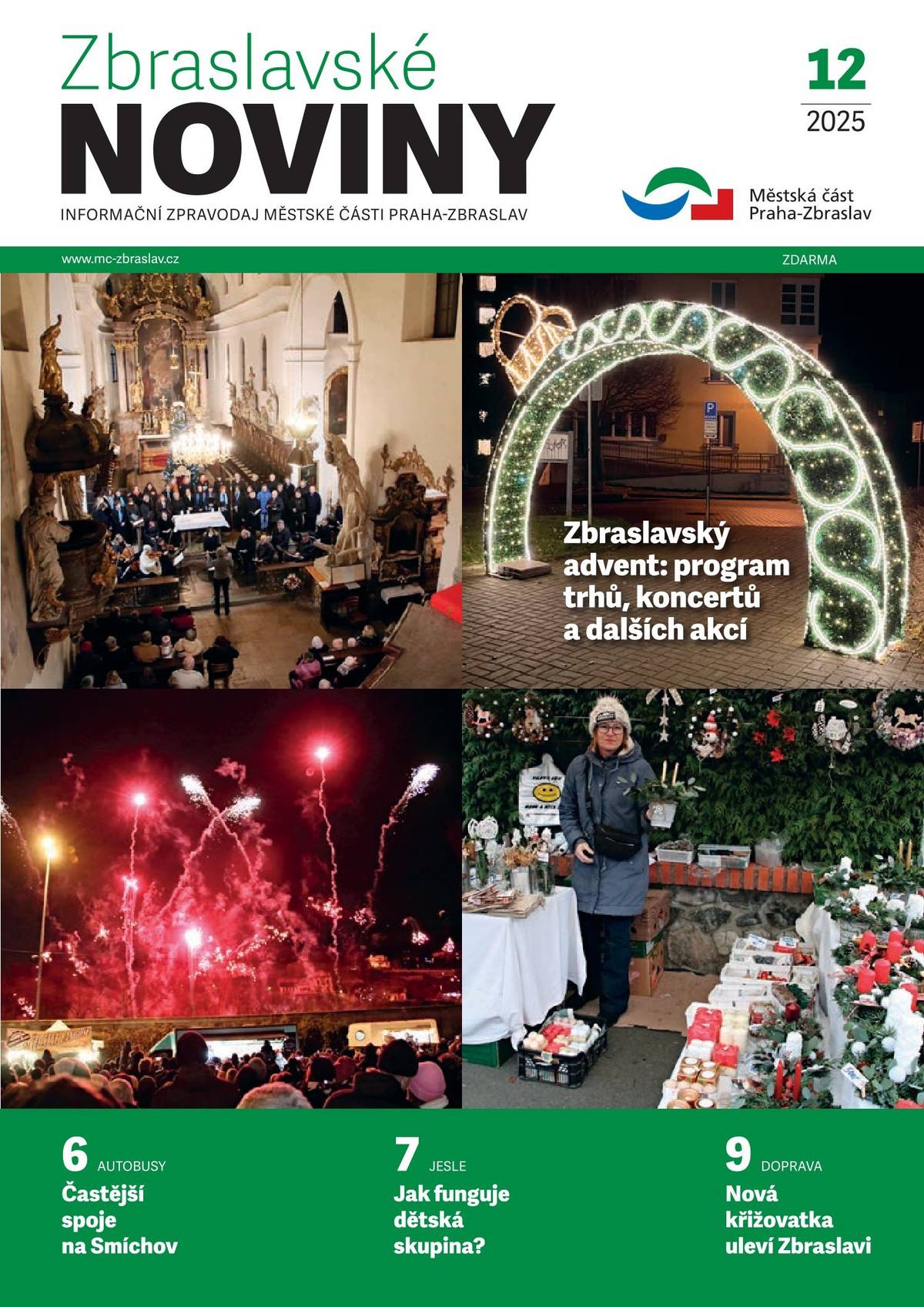 Poslední letošní číslo novin přináší bohatý program adventních akcí. Dozvíte se o nových rychlonabíjecích stanicích pro elektroauta, úpravách veřejných prostranství, posílení dopravy či změnách v oblasti školství. Nechybí reportáže z kulturních událostí nebo sport.     Noviny si můžete přečíst on-line na webu radnice www.mc-zbraslav.cz.
