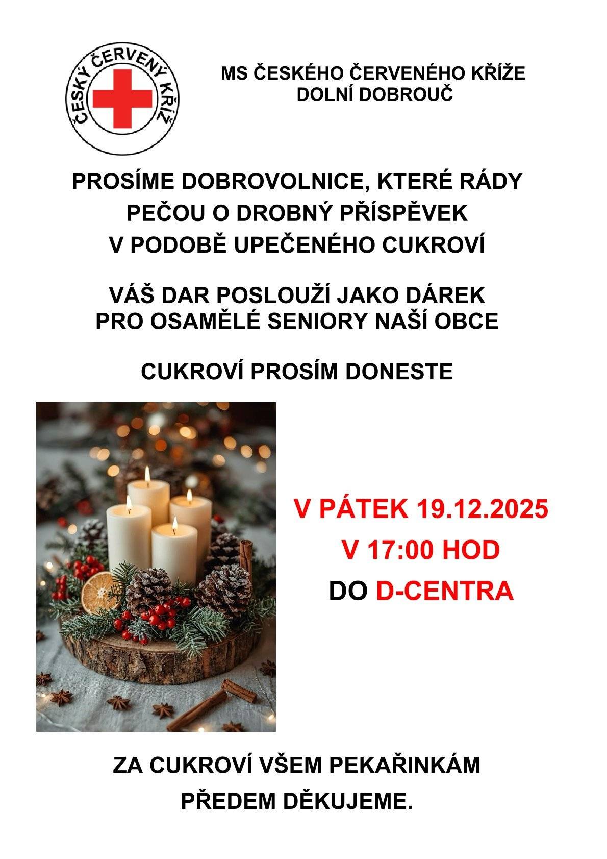 MS ČČK prosí všechny dobrovolnice, které rády pečou, o drobný příspěvek upečeného cukroví. Váš dar poslouží jako dárek pro seniory naší obce. Cukroví prosím doneste v pátek 19.12.2025 v 17 hod do D-centra. Za příspěvek předem děkujeme.