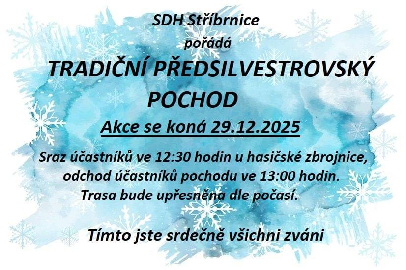 Sbor dobrovolných hasičů Stříbrnice pořádá tradiční předsilvestrovský pochod, který se uskuteční 29. prosince 2025. Sraz účastníků je ve 12:30 hodin u hasičské zbrojnice, odchod je naplánován na 13:00 hodin. Trasa bude upřesněna dle aktuálního počasí. Tímto jste srdečně zváni.