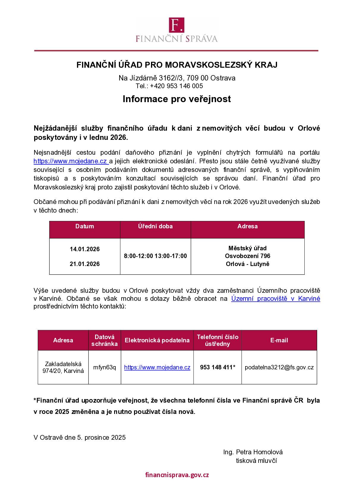 Nejsnadnější cestou podání daňového přiznání je vyplnění chytrých formulářů na portálu https://www.mojedane.cz a jejich elektronické odeslání.    Přesto jsou stále četně využívané služby související s osobním podáváním dokumentů adresovaných finanční správě, s vyplňováním tiskopisů a s poskytováním konzultací souvisejících se správou daní. Finanční úřad pro Moravskoslezský kraj proto zajistil poskytování těchto služeb i v Orlové.    Občané mohou při podávání přiznání k dani z nemovitých věcí na rok 2026 využít uvedených služeb v těchto dnech:   14.01.2026 a 21.01.2026 8:00-12:00 a 13:00-17:00 Městský úřad, Osvobození 796, Orlová - Lutyně