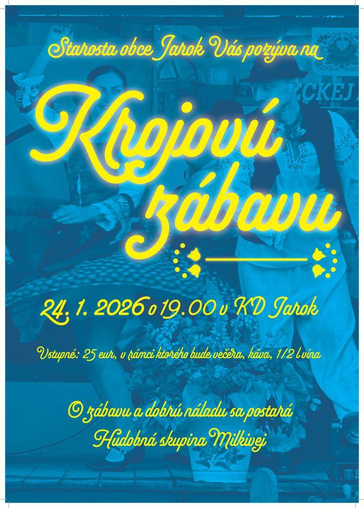 Starosta obce Jarok Vás pozýva na Krojovú zábavu, ktorá sa bude konať dňa 24. januára 2026 v sále Kultúrneho domu Jarok so začiatkom od 19.00 h. Vstupenky v hodnote 25€ je možné zakúpiť na obecnom úrade u starostu obce, t. č. 0911 531 894. O zábavu sa postará Hudobná skupina Milkivej.