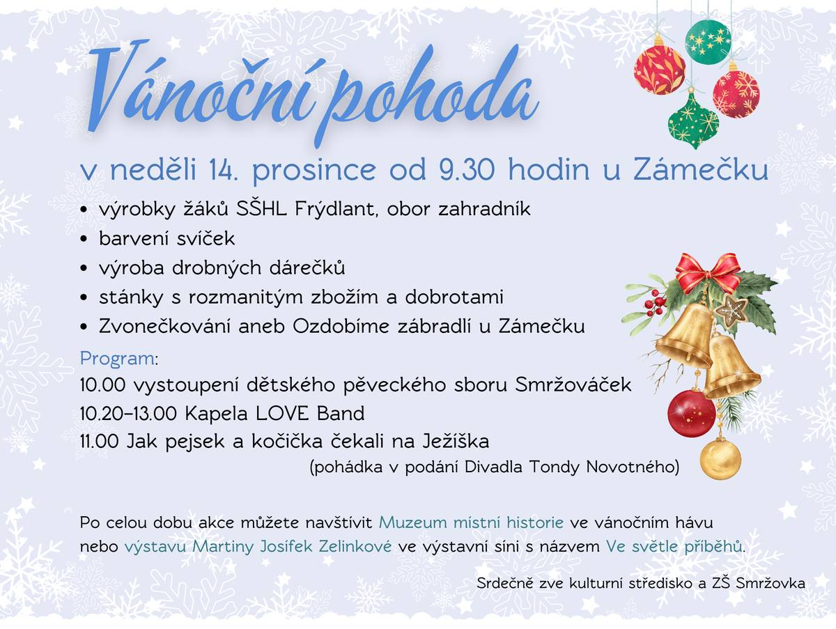 Kulturní středisko a Základní škola zvou v neděli 14. prosince od 9.30 h k Zámečku na Vánoční pohodu. V 10 h vystoupí dětský pěvecký sbor Smržováček, od 10.20 h zahraje kapela LOVE Band, v 11 h bude pohádka pro děti.