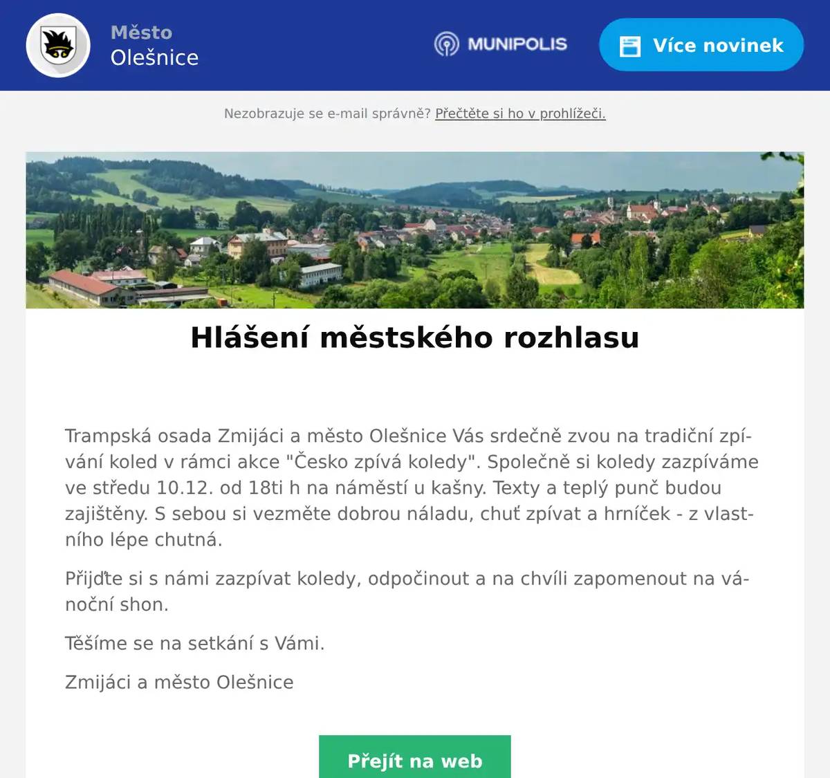  Trampská osada Zmijáci a město Olešnice Vás srdečně zvou na tradiční zpívání koled v rámci akce "Česko zpívá koledy". Společně si koledy zazpíváme ve středu 10.12. od 18ti h na náměstí u kašny. Texty a teplý punč budou zajištěny. S sebou si vezměte dobrou náladu, chuť zpívat a hrníček - z vlastního lépe chutná. Přijďte si s námi zazpívat koledy, odpočinout a na chvíli zapomenout na vánoční shon. Těšíme se na setkání s Vámi. Zmijáci a město Olešnice