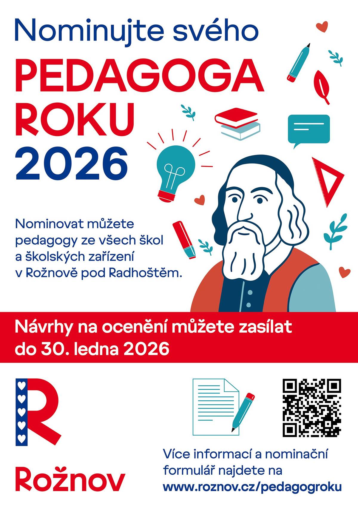 ❤️ Do 30. ledna 2026 může pedagogická i nepedagogická veřejnost, školské rady, občanská sdružení a další instituce a organizace podávat návrhy na udělení ocenění pedagogů škol a školských zařízení působících na území města Rožnova pod Radhoštěm u příležitosti Dne učitelů 2026 ❤️ ✅ Ocenění bude uděleno ve třech kategoriích: ✅ Začínající pedagog ✅ Výrazná pedagogická osobnost ✅ Ocenění za celoživotní přínos školství  ℹ️ Více informací a nominační formulář naleznete na www.roznov.cz/pedagogroku