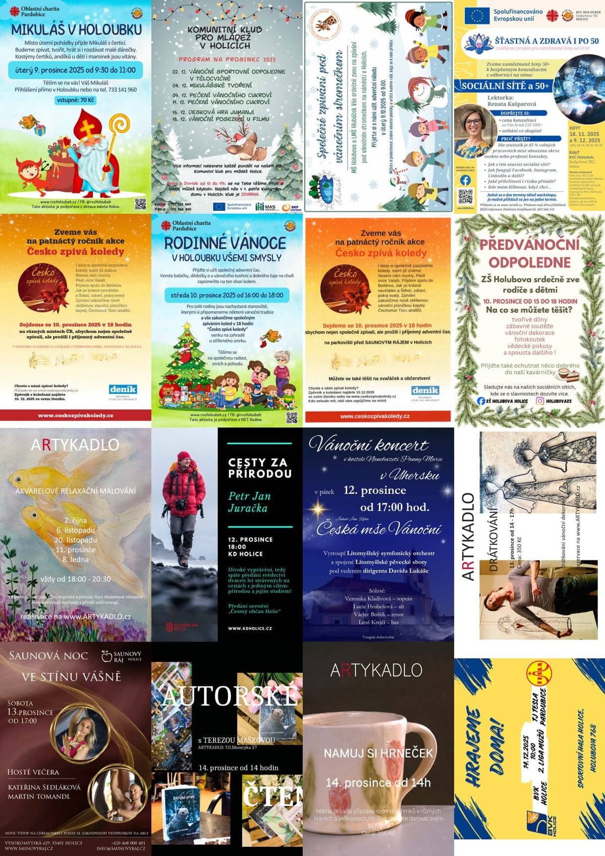 Vážení spoluobčané,   přinášíme vám přehled akcí z Holic i okolí na následující dny:     9. prosince – Holice – Mikuláš v Holoubku – Rodinné a vzdělávací centrum Holoubek Holice 9. prosince – Holice – Pečení vánočního cukroví – Komunitní klub pro mládež Holice 9. prosince – Holice – Společné zpívání pod vánočním stromem – Hlubáček, Mateřská škola Holubova Holice 9. prosince – Holice – Sociální sítě a 50+ – RORO 50+ 10. prosince – Holice – Česko zpívá koledy – Rodinné a vzdělávací centrum Holoubek Holice 10. prosince – Holice – Česko zpívá koledy – Saunový ráj Holice 10. prosince – Holice – Rodinné Vánoce v Holoubku všemi smysly – Rodinné a vzdělávací centrum Holoubek Holice 10. prosince – Holice – Předvánoční odpoledne – ZŠ Holubova Holice 10. prosince – Holice – Prodej vánočních stromečků (náměstí T. G. M.) – Lesní družstvo Vysoké Chvojno s.r.o. 11. prosince – Holice – Akvarelové relaxační malování – Artykadlo 11. prosince – Holice – Pečení vánočního cukroví – Komunitní klub pro mládež Holice 12. prosince – Holice – Cesty za přírodou – Kulturní dům Holice 12. prosince – Uhersko – Vánoční koncert Česká mše vánoční – Obec Uhersko 13. prosince – Holice – Drátkování – Artykadlo 13. prosince – Holice – Adventní koncert – Kulturní dům Holice 13. prosince – Holice – Saunová noc – Saunový ráj Holice 14. prosince – Holice – Autorské čtení – Artykadlo 14. prosince – Holice – Namaluj si hrneček – Artykadlo 14. prosince – Holice – Basketbal BVK Holice vs. TJ Tesla Pardubice – BVK Holice z.s. 16. prosince – Holice – Desková hra Jumanji – Komunitní klub pro mládež Holice