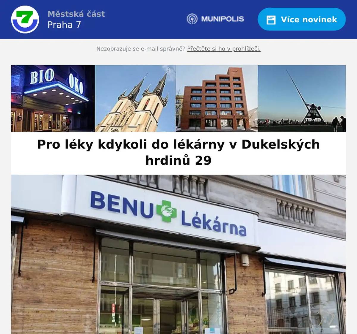 V pátek 2. prosince 2025 byla otevřena nová lékárna BENU v ulici Dukelských hrdinů 471/29. Upozorňujeme, že od čtvrtka 11. prosince se do této pobočky přesune pohotovostní nonstop režim lékárny z Polikliniky Prahy 7 (Františka Křížka 683/22). Lékárna v poliklinice bude mít po přesunutí pohotovostního režimu otevřeno po–pá: 7.30–19.00. Lékárna v ulici Dukelských hrdinů bude fungovat 24/7, ve večerních a nočních hodinách v režimu výdejního okénka.