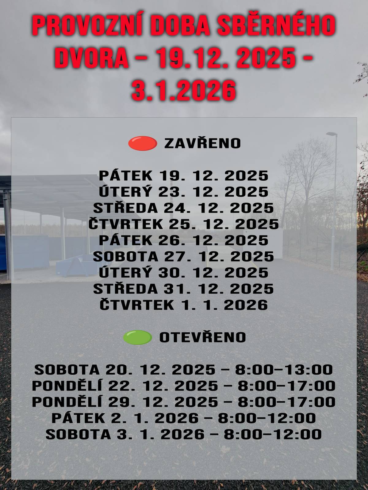 Vážení občané, přinášíme vám přehled provozní doby sběrného dvora během vánočních svátků. Děkujeme za pochopení a přejeme vám klidné prožití vánočních svátků. 🎄 🔴 ZAVŘENO   Pátek 19. 12. 2025   Úterý 23. 12. 2025   Středa 24. 12. 2025 – Štědrý den   Čtvrtek 25. 12. 2025 – 1. svátek vánoční   Pátek 26. 12. 2025 – 2. svátek vánoční   Sobota 27. 12. 2025   Úterý 30. 12. 2025   Středa 31. 12. 2025   Čtvrtek 1. 1. 2026 – Nový rok   🟢 OTEVŘENO   Sobota 20. 12. 2025 – 8:00–13:00   Pondělí 22. 12. 2025 – 8:00–17:00   Pondělí 29. 12. 2025 – 8:00–17:00   Pátek 2. 1. 2026 – 8:00–12:00   Sobota 3. 1. 2026 – 8:00–12:00   Děkujeme za dodržování uvedené provozní doby. 💚