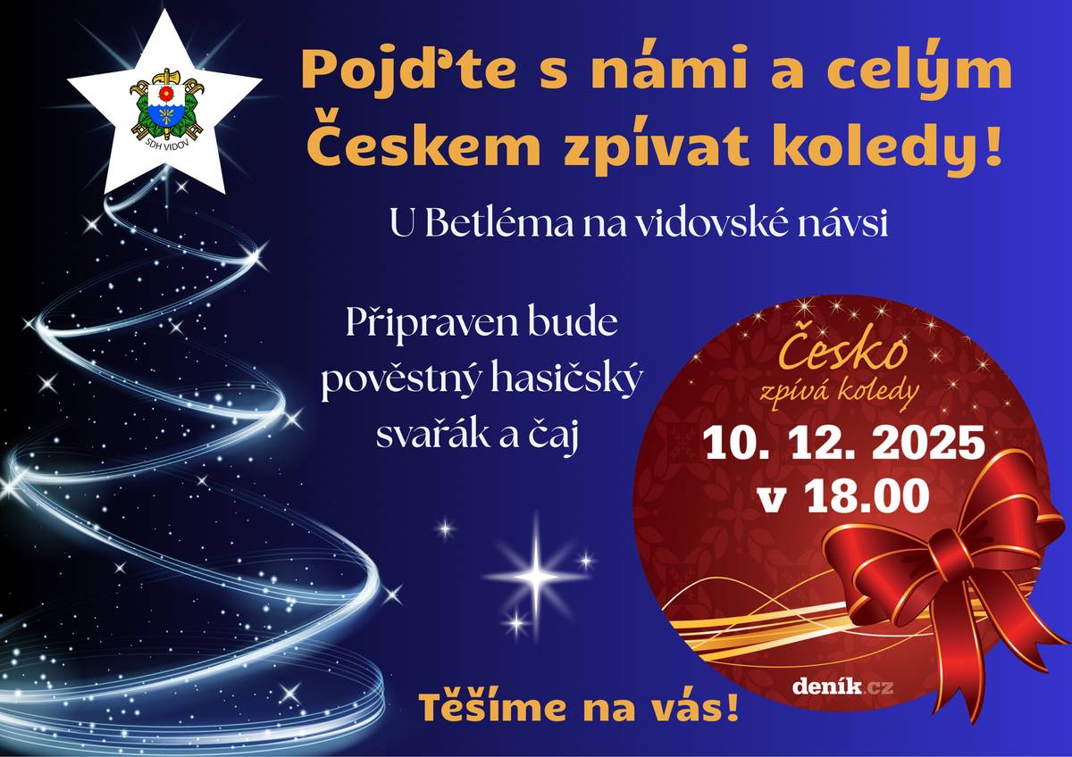 Ve středu 10.12.2025 od 18:00  pořádají vidovští hasiči na vidovské návsi akci "Česko zpívá koledy". Všichni jsou srdečně zváni. Připraven bude pověstný hasičský punč a teplý čaj.