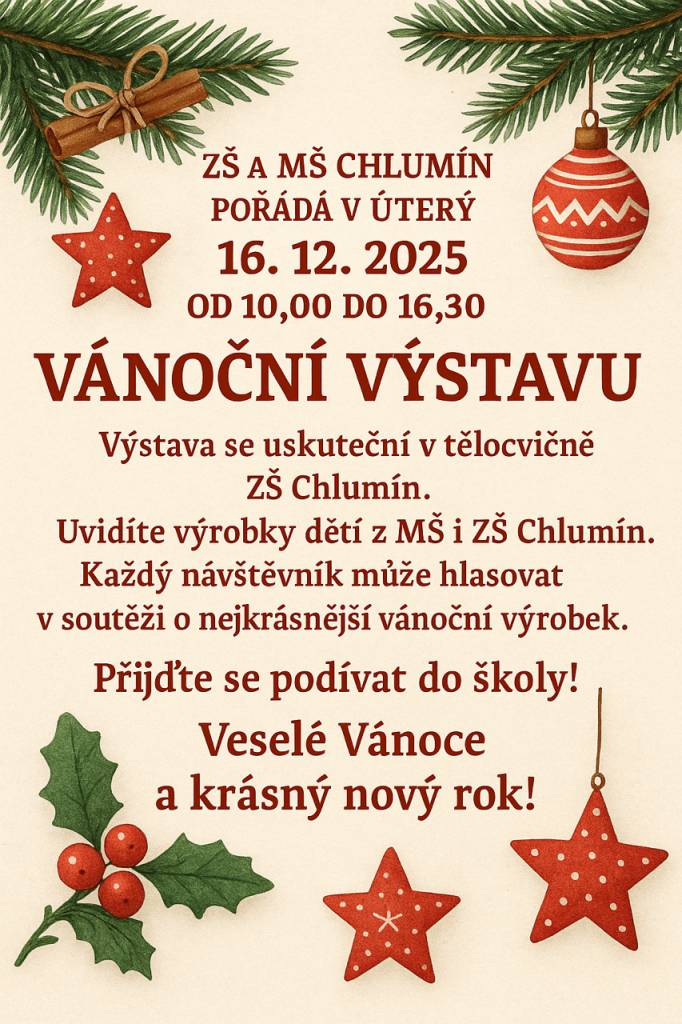ZASEDÁNÍ ZASTUPITELSTVA OBCE CHLUMÍN                 15.12.2025 OD 17:30 HOD.    VÁNOČNÍ VÝSTAVA ZŠ A MŠ CHLUMÍN   16.12.2025 OD 10:00 HOD. DO 16:30 HOD.