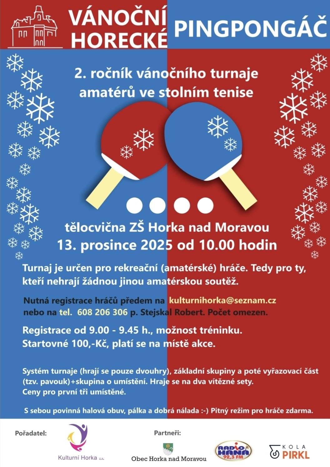 Vyzýváme všechny amatérské hráče na 2. ročník vánočního turnaje ve stolním tenise.  - 13. prosince 2025, sobota - tělocvična ZŠ Horka nad Moravou - registrace přihlášených hráčů od 9 - 9.45 h. - začátek turnaje v 10 h. - startovné 100 Kč - pitný režim pro každého hráče zdarma - pro umístěné hodnotné ceny - sálová obuv  NUTNÉ PŘIHLÁŠENÍ PŘEDEM (omezený počet hráčů), přihlášky na kulturnihorka@seznam.cz nebo tel. sms 608 206 306