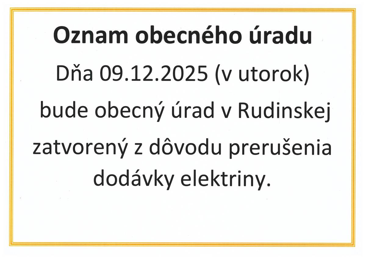 Dňa 9.12.2025 (utorok) bude obecný úrad v Rudinskej zatvorený z dôvodu prerušenia dodávky elektriny.