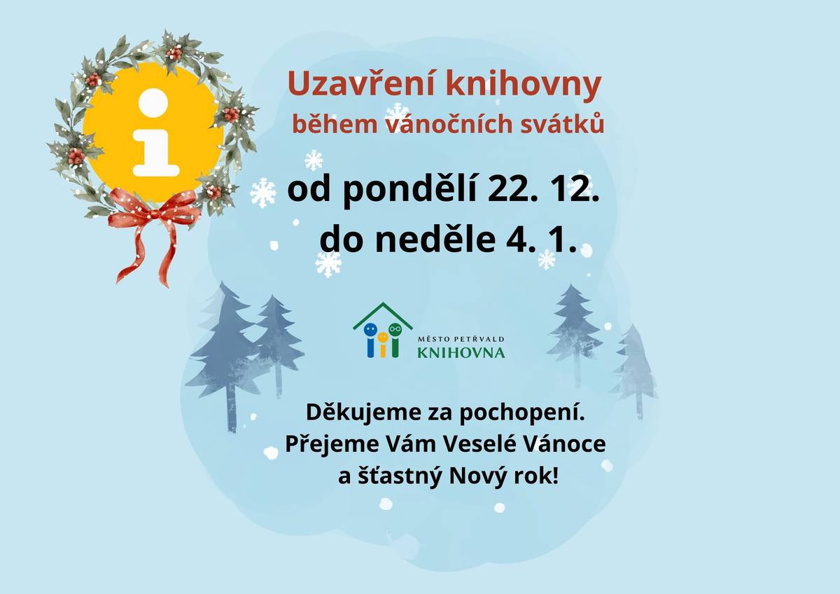 Knihovna bude uzavřena pro veřejnost od pondělí 22. 12. do neděle 4. 1. 2026. Děkujeme za pochopení. Přejeme Vám Veselé Vánoce a šťastný Nový rok!