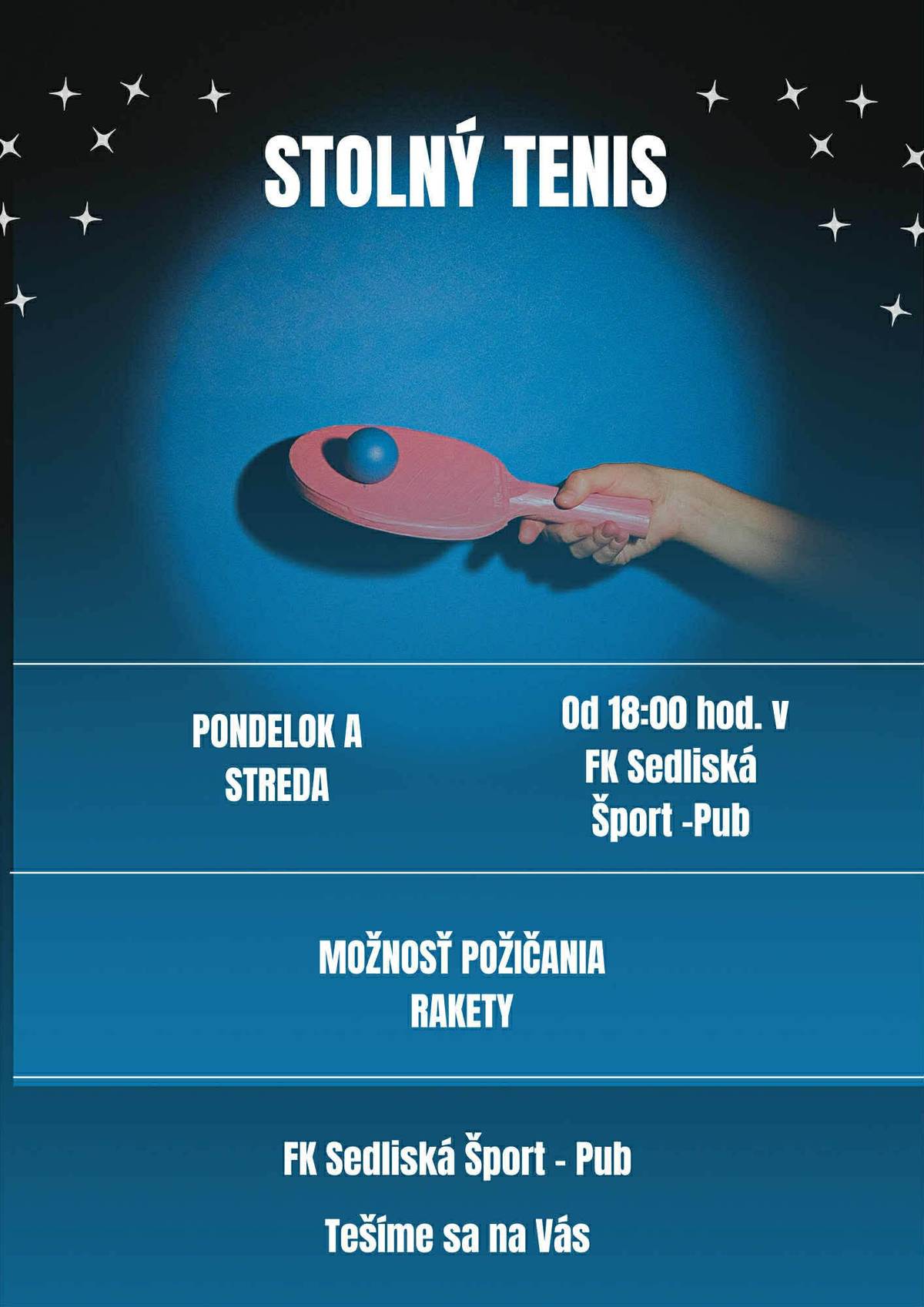 Vážení občania, FK Sedliská Šport - Pub Vás pozýva každý pondelok a stredu od 18:00 hod na stolný tenis. V prípade záujmu máte možnosť požičania rakety.