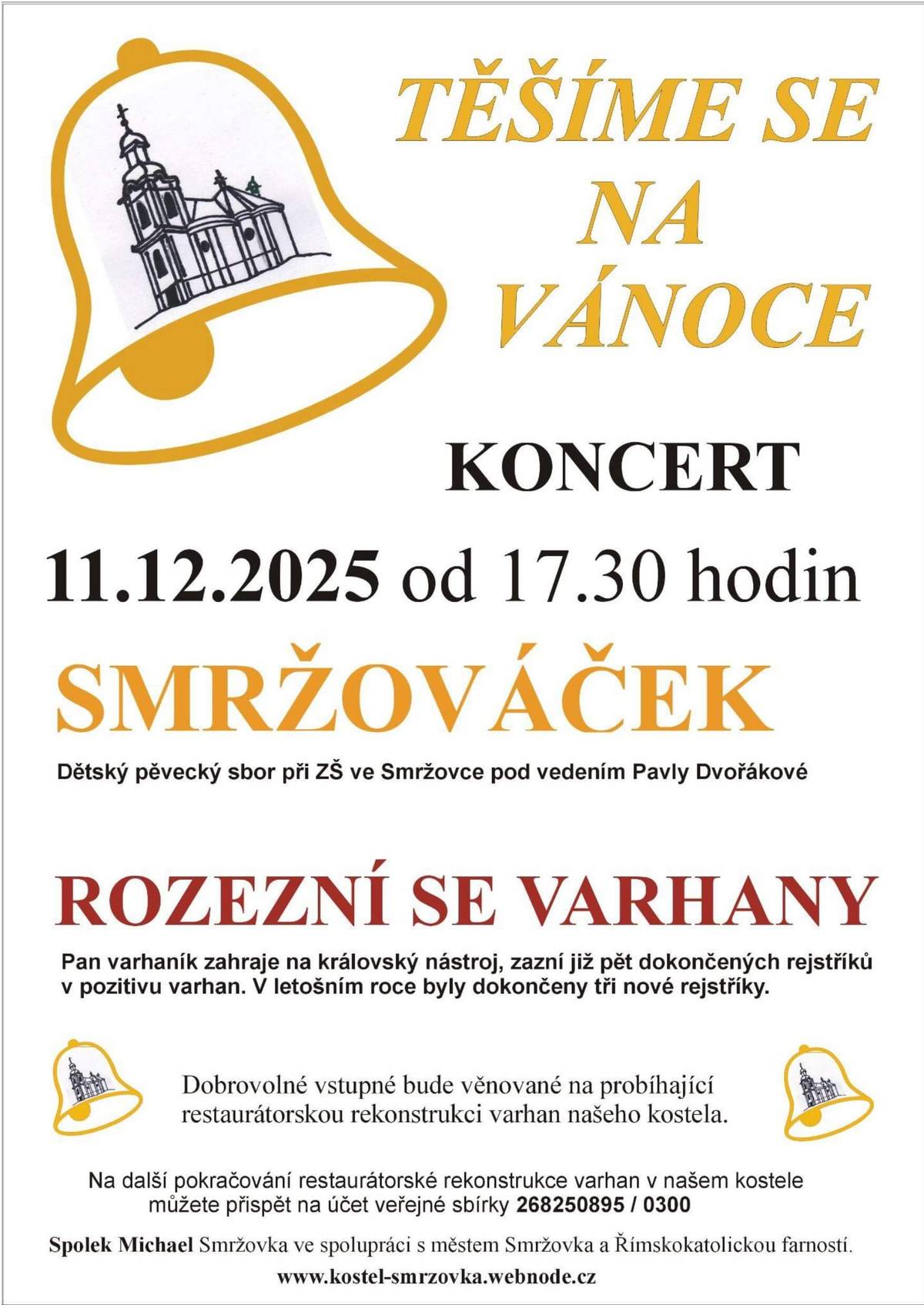 Spolek Michael, město Smržovka a Římskokatolická farnost zvou na vystoupení dětského pěveckého sboru Smržováček a pan varhaník zahraje na varhany ve čtvrtek 11. prosince od 17.30 hodin v kostele. Dobrovolné vstupné bude věnováno na probíhající restaurátorskou rekonstrukci varhan.
