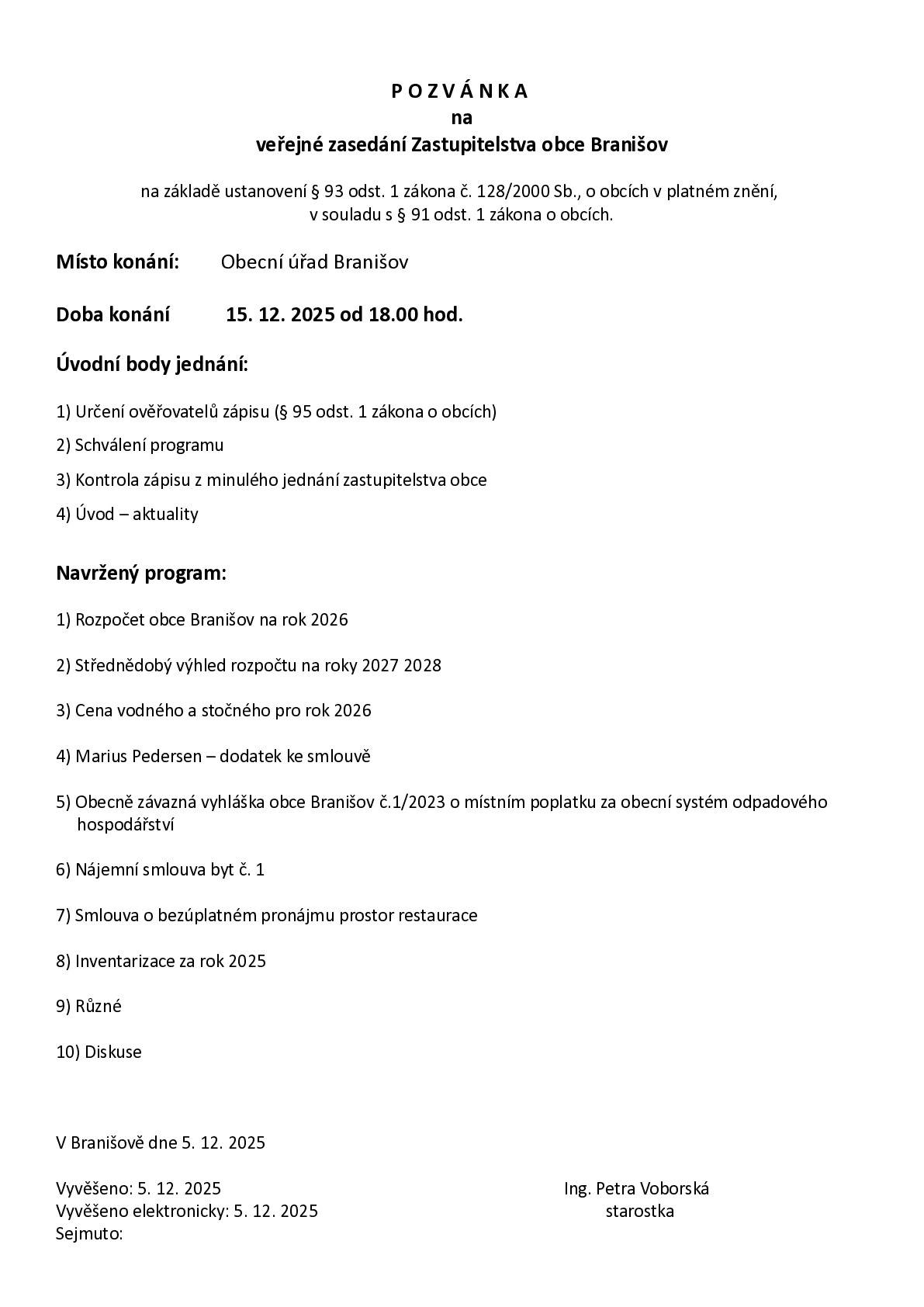 V pondělí 15.12.2025 od 18.00 hodin se koná veřejné zasedání Zastupitelstva obce Branišov.