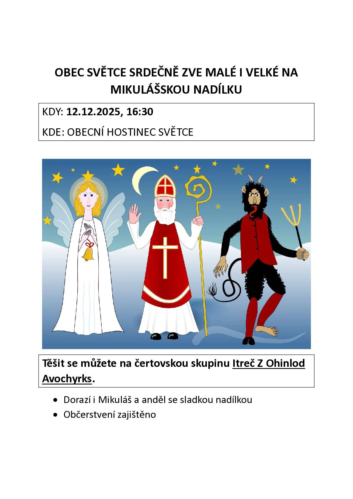 Obec Světce srdečně zve dne 12.12.2025 od 16:30 do obecního hostince Světce, kde bude probíhat Mikulášská nadílka. Vystoupí Itreč Z Ohinlod Avochyrks, čertovská skupina, která mimo jiné v letošním roce vystupuje i na Krampuslauf v Českých Budějovicích. Pro děti připravena nadílka, občerstvení zajištěno.