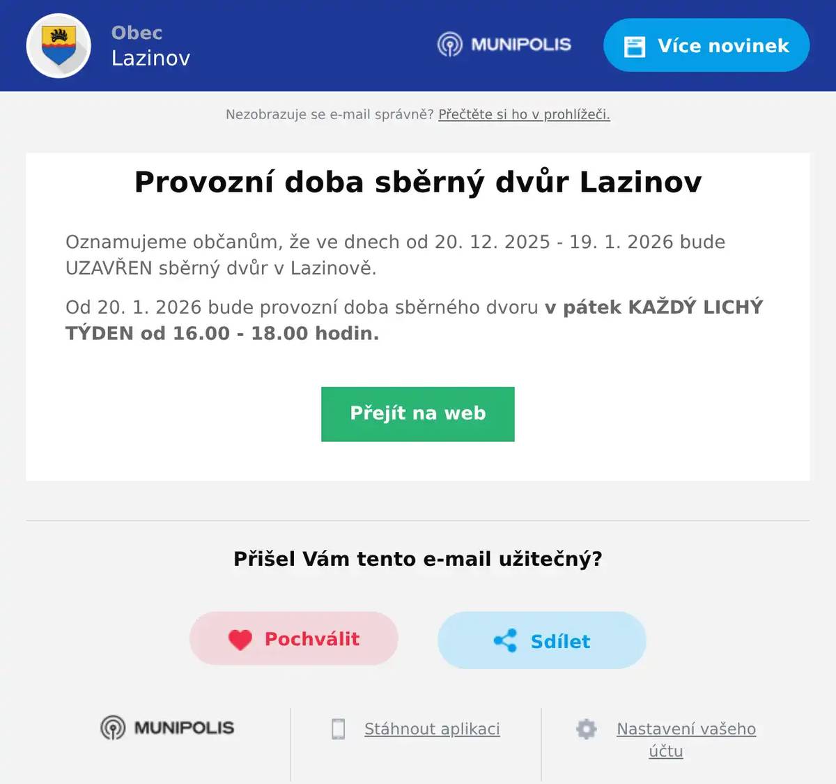 Oznamujeme občanům, že ve dnech od 20. 12. 2025 - 19. 1. 2026 bude UZAVŘEN sběrný dvůr v Lazinově. Od 20. 1. 2026 bude provozní doba sběrného dvoru v pátek KAŽDÝ LICHÝ TÝDEN od 16.00 - 18.00 hodin.
