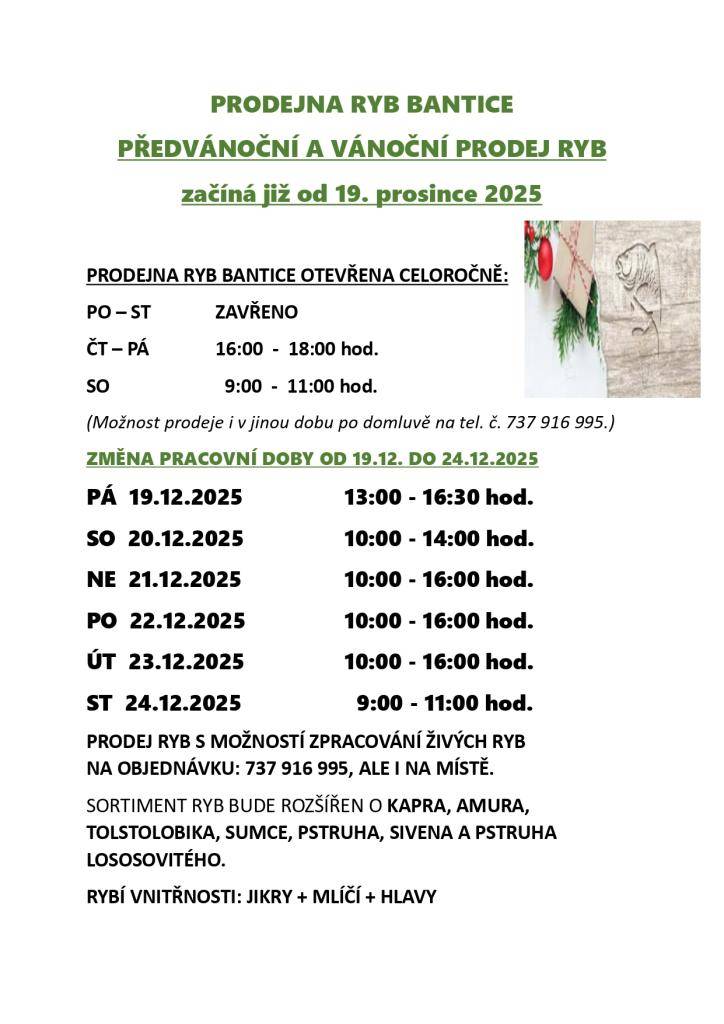 Od 19. prosince 2025 se v prodejně ryb Bantice rozběhne předvánoční a vánoční prodej ryb. Prodejna bude mít v tomto období upravenou pracovní dobu, aby vyhověla potřebám zákazníků. Sortiment se rozšíří o různé druhy ryb, včetně kapra a pstruha, a bude možné zakoupit i rybí vnitřnosti. Pro více infor