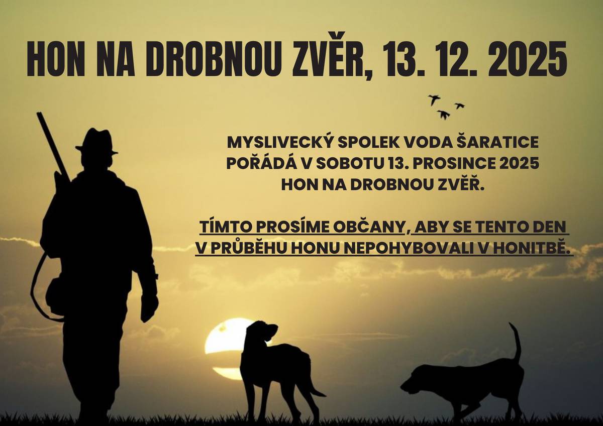 Myslivecký spolek Voda Šaratice pořádá v sobotu 13. prosince 2025 hon na drobnou zvěř.  Tímto prosíme  občany, aby se tento den v průběhu honu nepohybovali v honitbě.