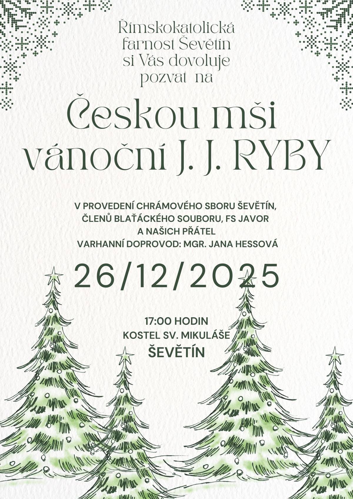 Římskokatolická farnost Ševětín Vás srdečně zve na druhý svátek vánoční 26. prosince v 17:00 hodin do kostela sv. Mikuláše v Ševětíně na Českou mši vánoční Jakuba Jana Ryby, v provedení Chrámového sboru Ševětín, členů Blaťáckého souboru Ševětín, Folklórního souboru Javor Lomnice nad Lužnicí a jejich přátel. Varhanní doprovod: Mgr. Jana Hessová.