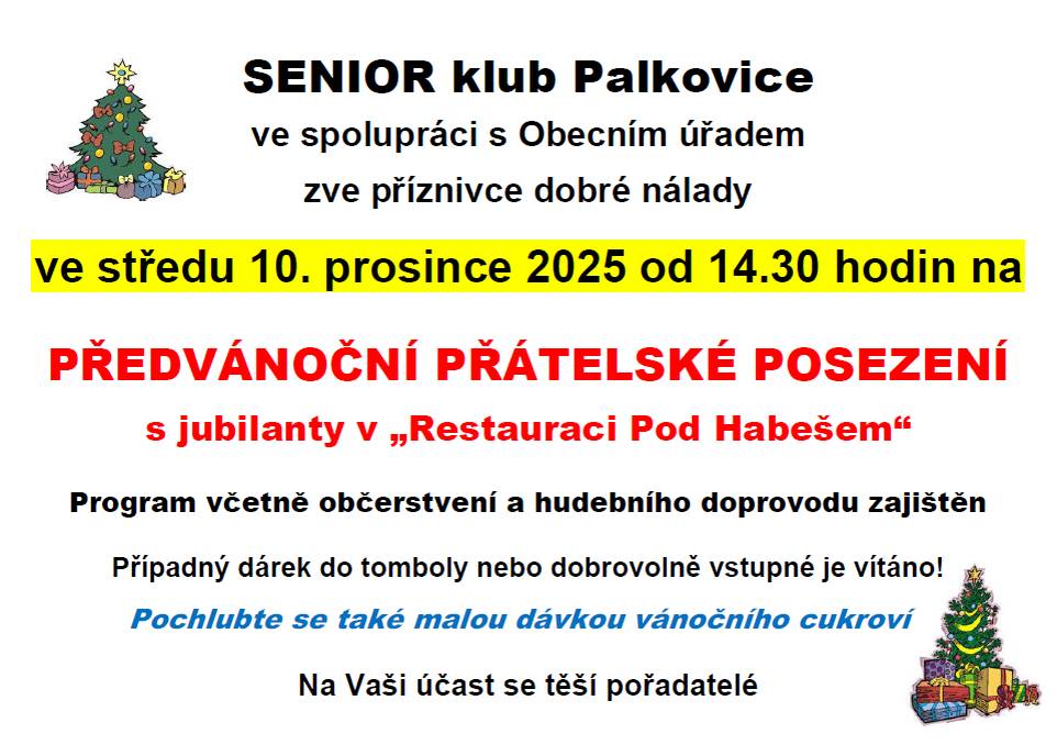 Senior klub Palkovice ve spolupráci s obecním úřadem zve příznivce dobré nálady ve středu 10. 12. 2025 od 14.30 na předvánoční přátelské posezení s jubilanty v Restauraci pod Habešem. Program včetně občerstvení  a hudebního doprovodu zajištěn. Případný dárek do tomboly nebo dobrovolné vstupné vítáno.