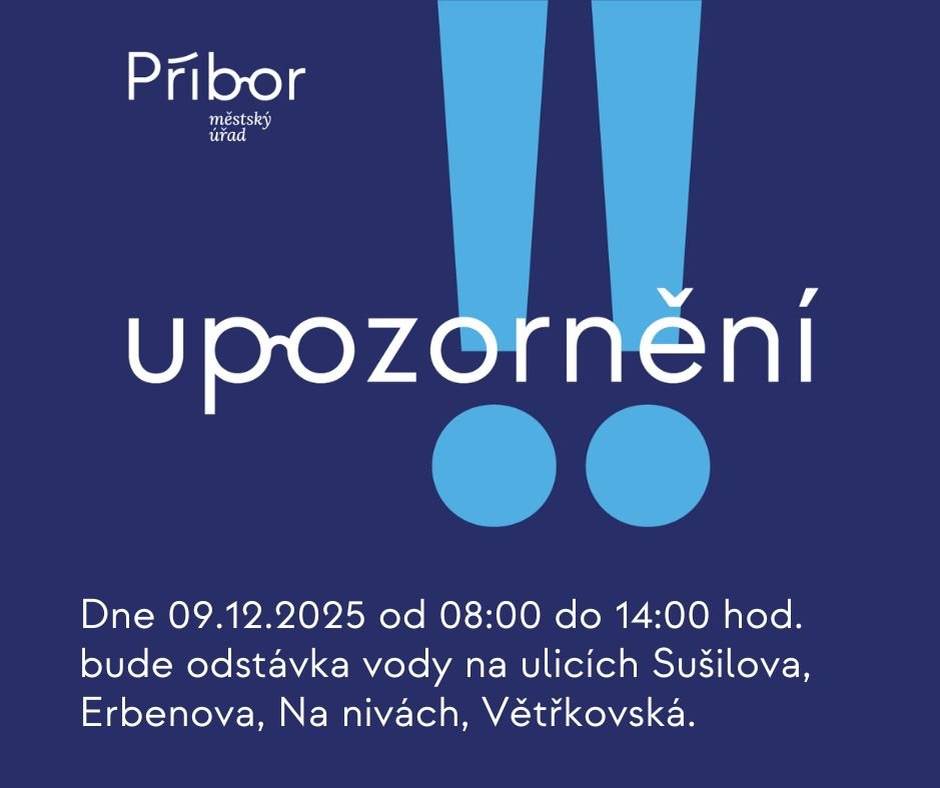 SmVak informuje, že dne 09.12.2025 od 08:00 do 14:00 hodin dojde k odstávce pitné vody na ulicích Sušilova, Erbenova, Na nivách, Větřkovská. Bližší informace naleznete na webových stránkách města Příbora.