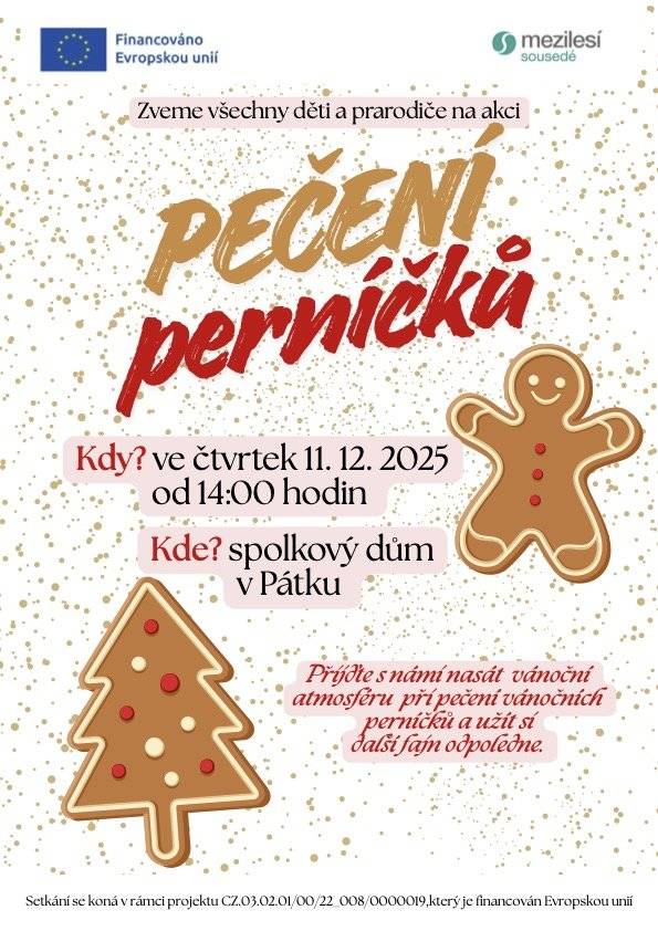 Obec Pátek vás srdečně zve na akci "Pečení a zdobení perníčků", která se bude konat ve čtvrtek 11. prosince 2025 od 14 hodin ve Spolkovém domě v Pátku. S dětmi budeme péct a zdobit perníčky. Těšíme se na vás. Akce se koná v rámci mezigeneračního setkávání a je financována Evropskou unií.