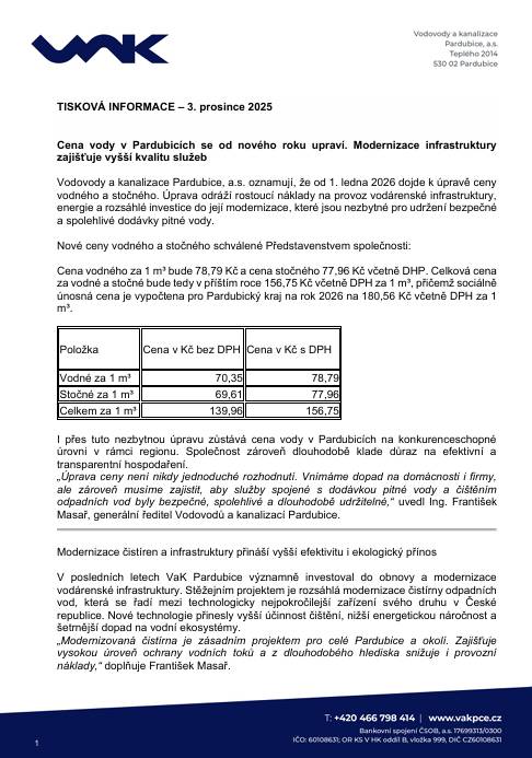 Vodovody a kanalizace Pardubice, a.s. oznamují, že od 1. ledna 2026 dojde k úpravě ceny  vodného a stočného. Úprava odráží rostoucí náklady na provoz vodárenské infrastruktury,  energie a rozsáhlé investice do její modernizace, které jsou nezbytné pro udržení bezpečné  a spolehlivé dodávky pitné vody.