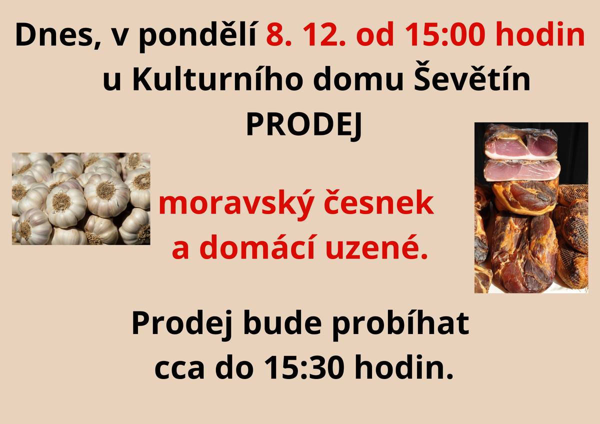 Pan Horák bude prodávat dnes 8. prosince od 15:00 do cca 15:30 hodin u KD Ševětín uzené a česnek.