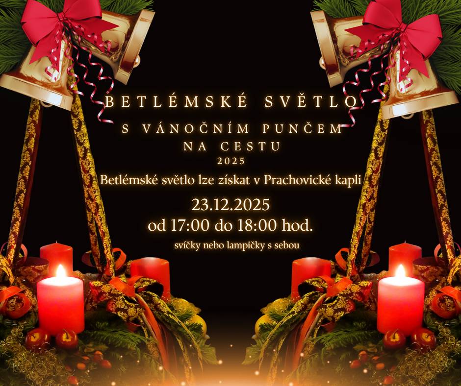 BETLÉMSKÉ SVĚTLO S VÁNOČNÍM PUNČEM NA CESTU 2025 Betlémské světlo lze získat v Prachovické kapli dne 23.12.2025  od 17:00 do 18:00 hod. Svíčky nebo lampičky s sebou.