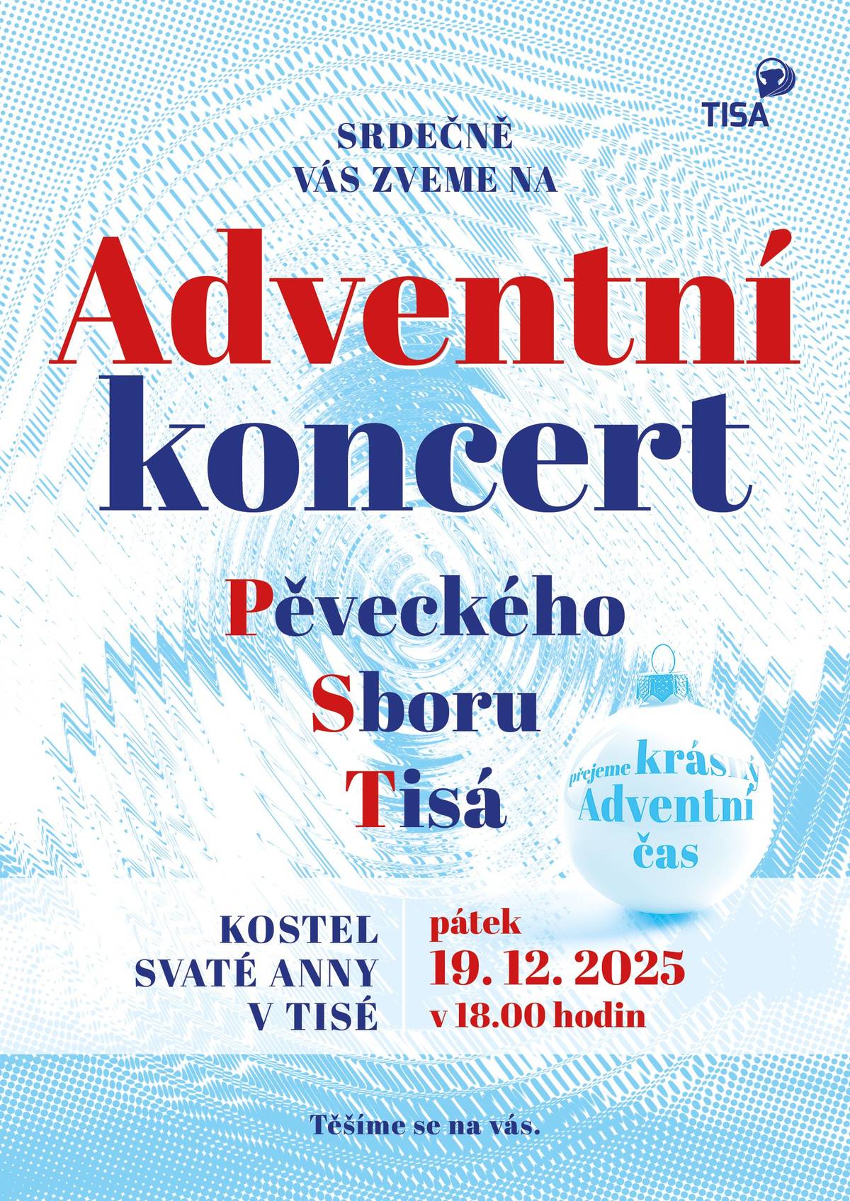 Zveme všechny obyvatele Tisé a okolních obcí na tradiční adventní koncert, který se uskuteční 19. prosince od 18.00 hodin v malebném prostředí kostela svaté Anny v Tisé.
