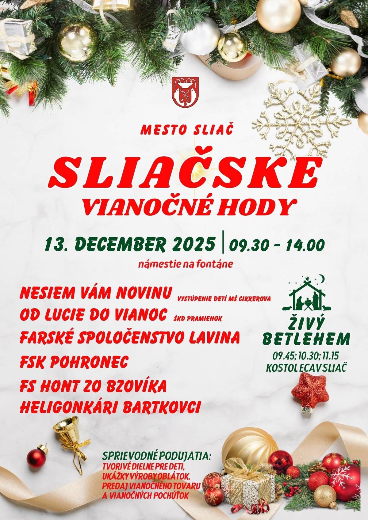 SLIAČSKE VIANOČNÉ HODY 13. december 2025 | 9:30 – 14:00 Námestie na Fontáne Srdečne vás pozývame na tradičné Sliačske vianočné hody, ktoré prinesú pestrý program plný hudby, zvykov a pravej predvianočnej atmosféry. Program   Nesiem vám novinu – MŠ Cikkerova   Slávnostné otvorenie – primátorka mesta   Od Lucie do Vianoc – ŠKD Pramienok   Čas vianočný – Farské spoločenstvo LaVina   FS Pohronec Sliač   FS Hont zo Bzovíka   Heligonkári Bartkovci   Sprievodné podujatia   Živý Betlehem v Evanjelickom kostole predstavenia o 09:45, 10:30, 11:15   Tvorivé dielne pre deti   Ukážky výroby oblátok   Predaj vianočného tovaru a pochúťok   Tešíme sa na vašu účasť a spoločné prežitie predvianočného dňa v príjemnej atmosfére!