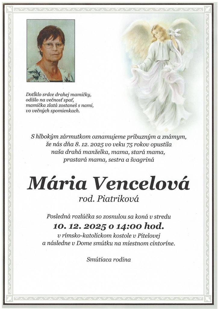 Naše rady vo veku 75 rokov navždy opustila naša spoluobčianka Mária Vencelová. Posledná rozlúčka so zosnulou sa koná v stredu 10.12.2025 o 14:00 hodine v rímsko-katolíckom kostole v Pitelovej a následne v Dome smútku na miestnom cintoríne.