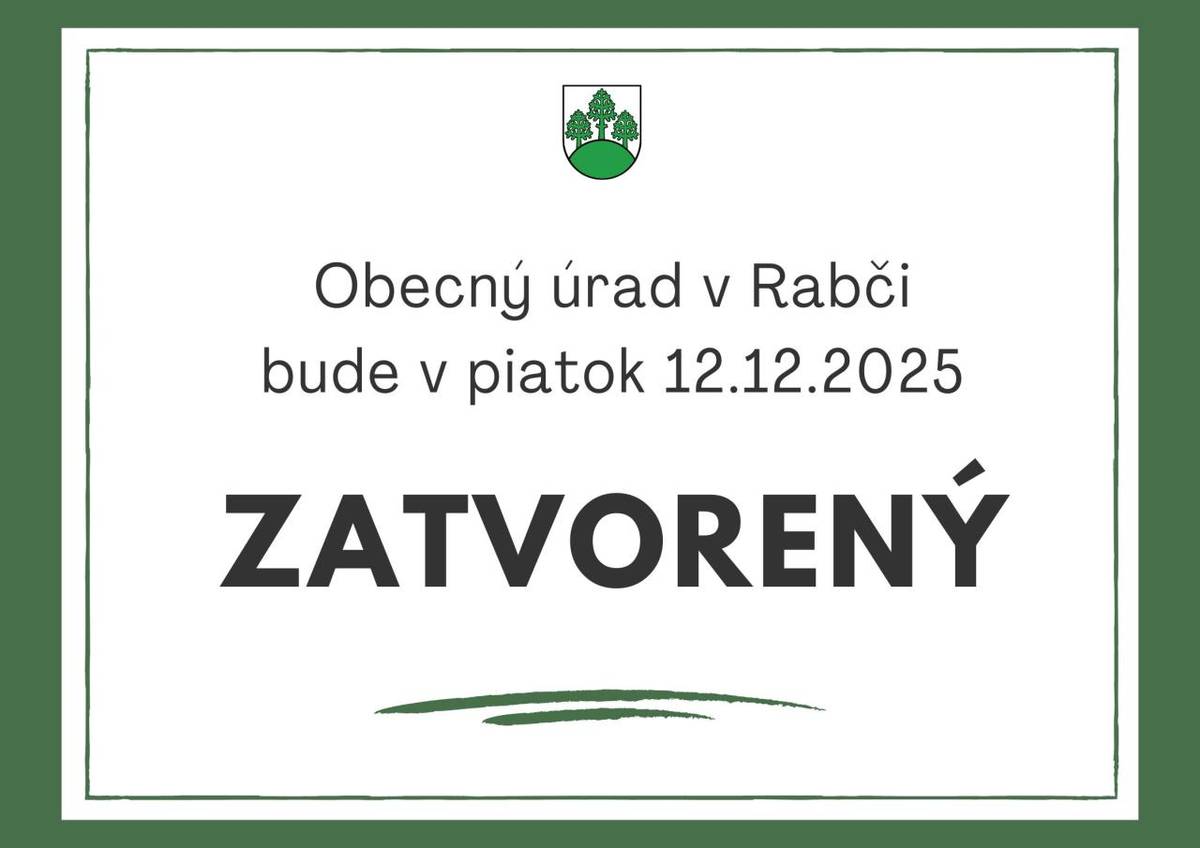 Obecný úrad v Rabči bude v piatok 12.12.2025 ZATVORENÝ.  Obecné spoločnosti: RABČAN, obecné služby, RABČAN,s.r.o.,r.s.p. a RABČAN SP,s.r.o.,r.s.p. budú v piatok 12.12.2025 ZATVORENÉ.