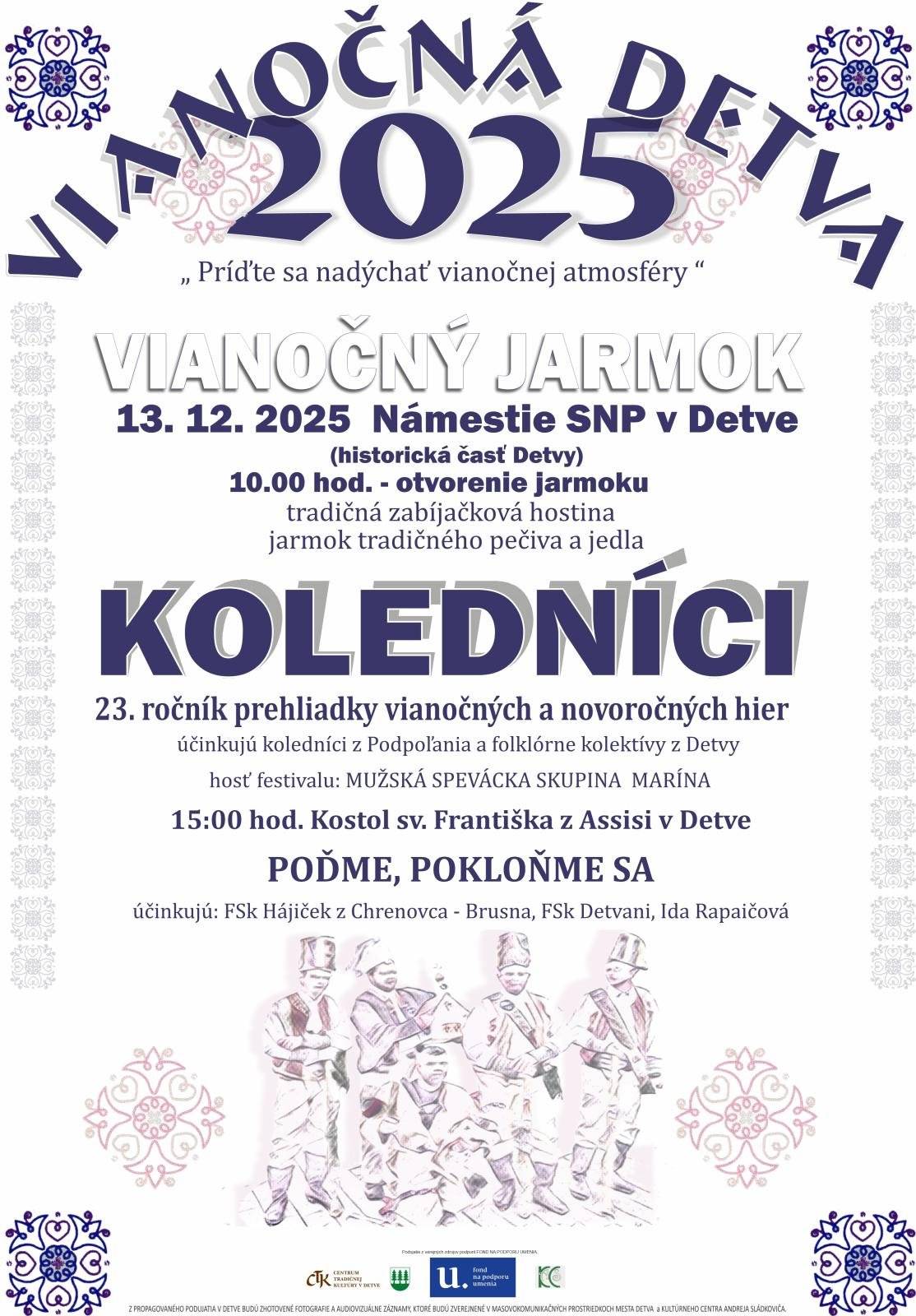 Príďte sa nadýchať pravej vianočnej atmosféry – Detva bude znieť koledami, námestie rozvonia tradičné jedlo a folklór zahreje lepšie než radiátor na plné obrátky. 😉 📅 Sobota 13. decembra 2025 📍 Námestie SNP v Detve (historická časť) 🕙 10:00 – otvorenie Vianočného jarmoku 🍖 tradičná zabíjačková hostina 🥨 jarmok tradičného pečiva a jedla 🥣☕🍷 Počas jarmoku budeme verejnosti podávať: – zabíjačkové špeciality – punč 👉 za dobrovoľný príspevok 🎶 KOLEDNÍCI – 23. ročník prehliadky vianočných a novoročných hier Účinkujú koledníci z Podpoľania a folklórne kolektívy z Detvy 🎤 Hosť festivalu: Mužská spevácka skupina Marína ⛪ 15:00 – Kostol sv. Františka z Assisi v Detve 🙏 POĎME, POKLOŇME SA Účinkujú: FSk Hájiček (Chrenovec – Brusno), FSk Detvani, Ida Rapaičová 🎁 Zoberte rodinu, priateľov aj dobrú náladu. Vianočná Detva je presne ten deň, keď sa oplatí spomaliť, stretnúť sa a byť spolu. Tešíme sa na vás! 🎶💙
