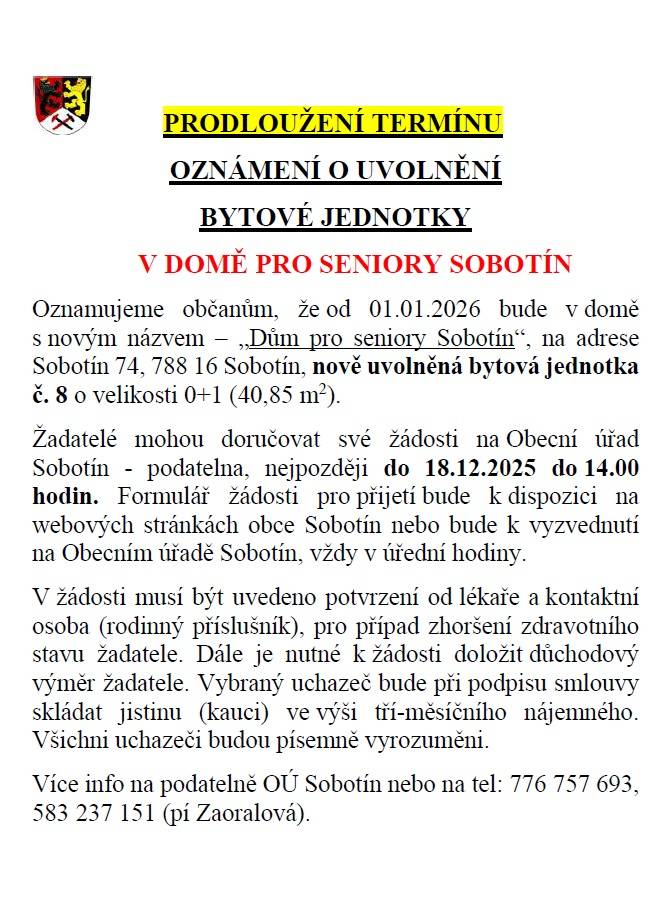 V domě pro seniory Sobotín (DPS)je uvolněná bytová jednotka č. 8 o velikosti 0+1 (40,85m2). Žadatelé mohou doručovat své žádosti do 18.12.2025 do 14:00 hodin. Více informací získáte na podatelně OÚ Sobotín nebo na tel č. 776 757 693, 583 237 151 (pí. Zaoralová).