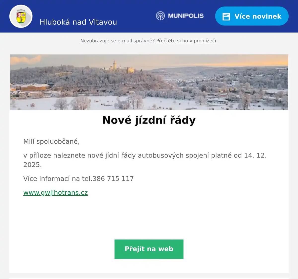 Milí spoluobčané, v příloze naleznete nové jídní řády autobusových spojení platné od 14. 12. 2025. Více informací na tel.386 715 117 www.gwjihotrans.cz  