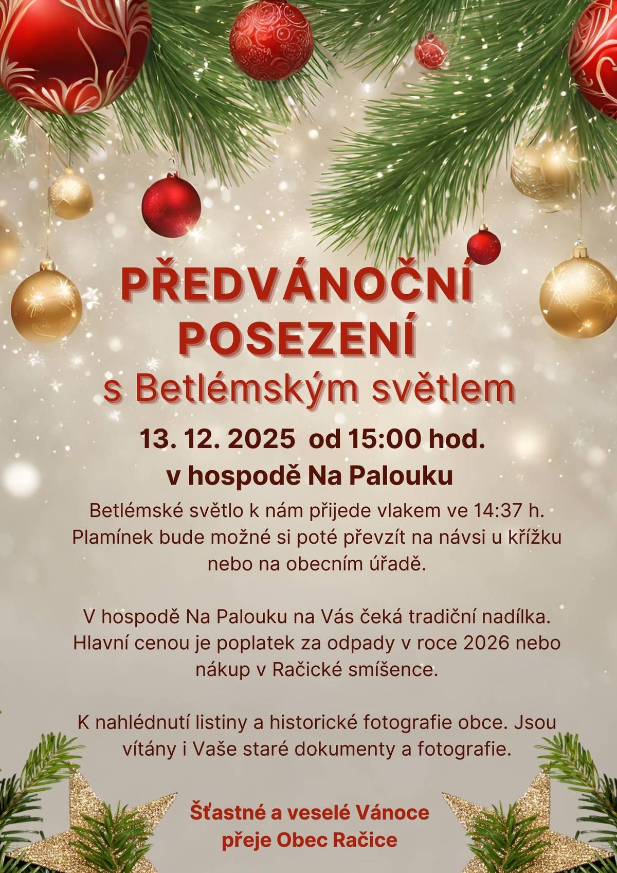 Obec Račice srdečně zve všechny své občany, chataře a ty, co zde rádi tráví svůj čas, na předvánoční posezení s občerstvením. Připraveny budou řízečky, kuřecí i vepřové, domácí salát a jako dezert palačinka. Posezení začíná v 15:00 v hospodě Na Palouku. Těšíme se na Vás, tým obce Račice a hospody Na Palouku.