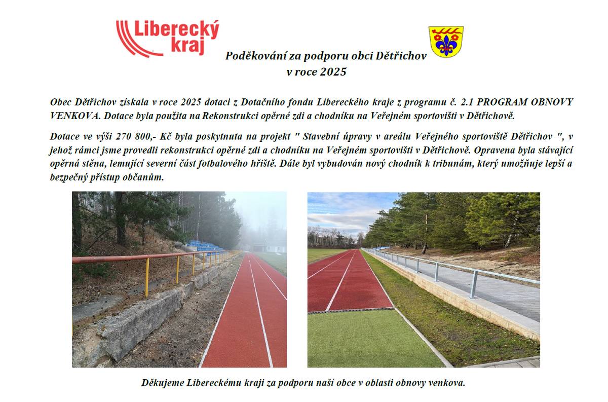 Poděkování Libereckému kraji za poskytnutou dotaci z Dotačního fondu Libereckého kraje z programu č. 2.1 PROGRAM OBNOVY VENKOVA. Dotace byla použita na Rekonstrukci opěrné zdi a chodníku na Veřejném sportovišti v Dětřichově.