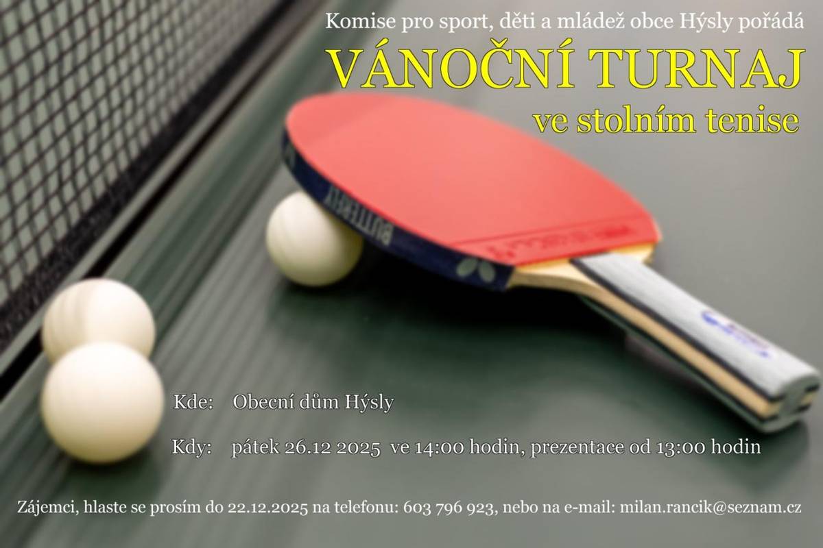 Komise pro sport, děti a mládež obce Hýsly pořádá vánoční turnaj ve stolním tenise. Akce se uskuteční v pátek 26. prosince v Obecním domě Hýsly. Prezentace začíná od 13:00, turnaj ve  14:00. Zájemci, hlaste se do 22. prosince na telefonu 603 796 923 nebo emailu milan.rancik@seznam.cz.