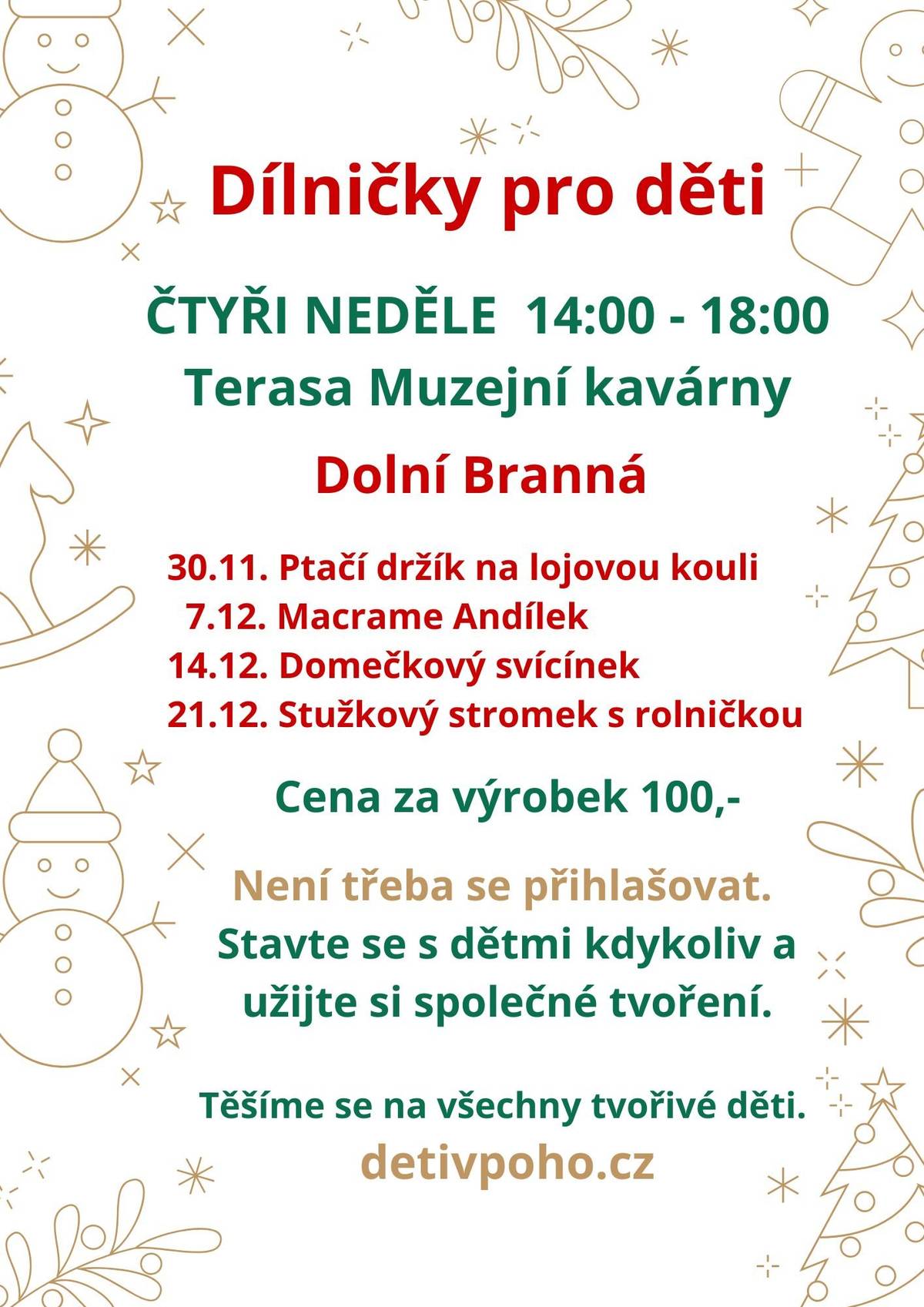 Na terase Muzejní kavárny čp. 1 v Dolní Branné se na stříbrnou neděli 14. prosince uskuteční dětské tvořivé dílničky. Zastavit se můžete kdykoliv mezi 13:00 a 16:30 a není potřeba se předem přihlašovat. Tuto neděli si děti vyrobí domečkový svícínek. Cena za výrobek: 100 Kč. Více informací najdete na detivpoho.cz