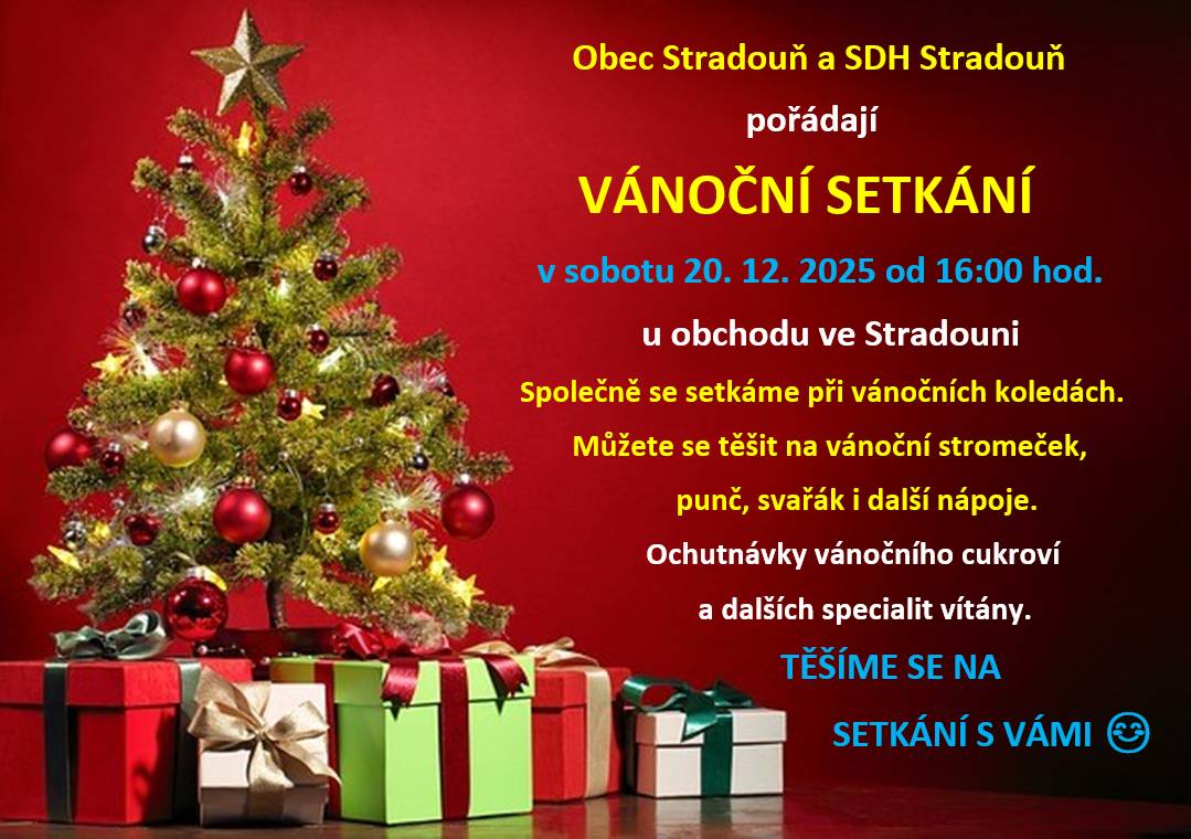 Obec Stradouň ve spolupráci se SDH Stradouň srdečně zve na vánoční setkání, které se koná v sobotu 20. prosince 2025 od 16:00 hodin u obchodu. Přijďte si užít vánoční koledy a příjemnou atmosféru s přáteli.