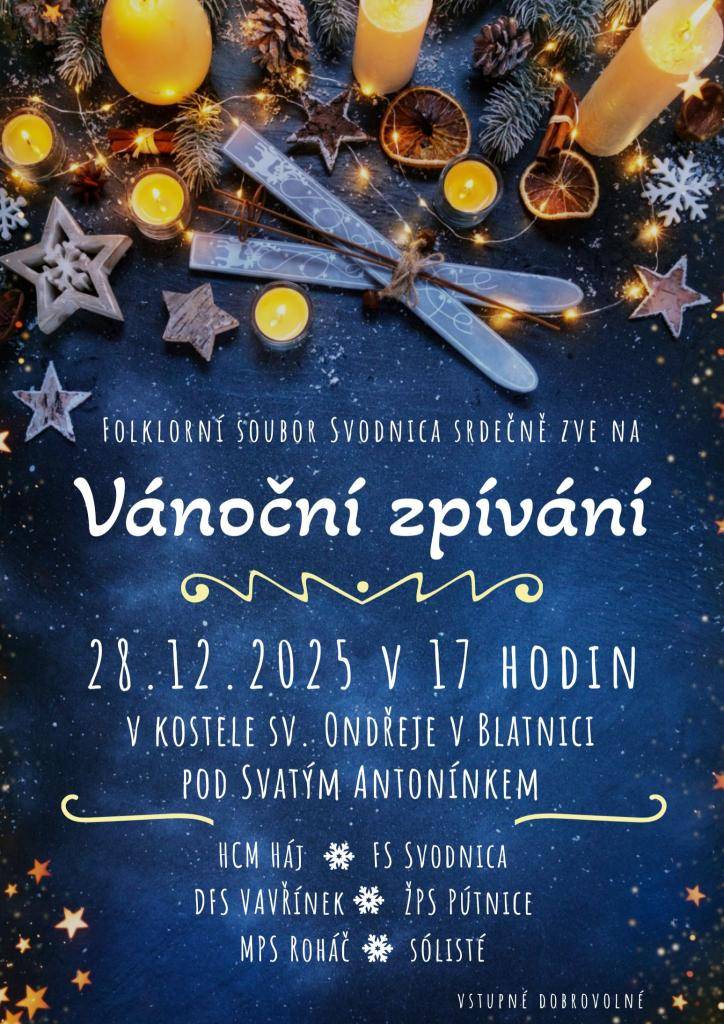 Srdečně zveme na Vánoční zpívání, které proběhne v neděli 28.prosince v 17 hodin v kostele sv. Ondřeje v Blatnici. Během programu vystoupí DFS Vavřínek, FS Svodnica, ŽPS Pútnice z Blatnice, MPS Roháč a HCM Háj.