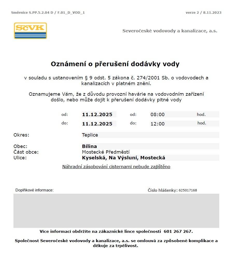 Vážení občané,  upozorňujeme, že ve čtvrtek 11. prosince může dojít do 12 hodin k přerušení dodávky vody v ulicích:  - Kyselská, Na Výsluní, Mostecká.  Důvodem je provozní havárie na vodovodním zařízení.