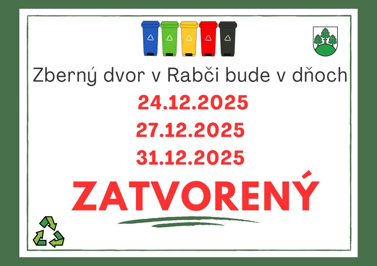 Zberný dvor v Rabči bude v dňoch 22.12.2025, 29.12.2025, 3.1.2026, 5.1.2026 OTVORENÝ.  Zberný dvor v Rabči bude v dňoch 24.12.2025, 27.12.2025, 31.12.2025 ZATVORENÝ.