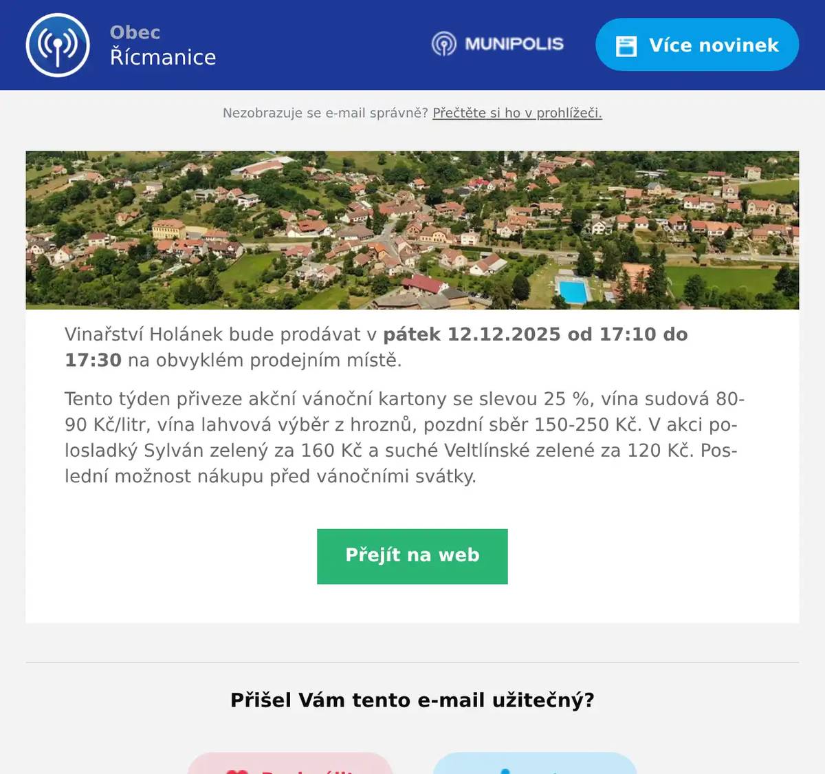 Vinařství Holánek bude prodávat v pátek 12.12.2025 od 17:10 do 17:30 na obvyklém prodejním místě. Tento týden přiveze akční vánoční kartony se slevou 25 %, vína sudová 80-90 Kč/litr, vína lahvová výběr z hroznů, pozdní sběr 150-250 Kč. V akci polosladký Sylván zelený za 160 Kč a suché Veltlínské zelené za 120 Kč. Poslední možnost nákupu před vánočními svátky.