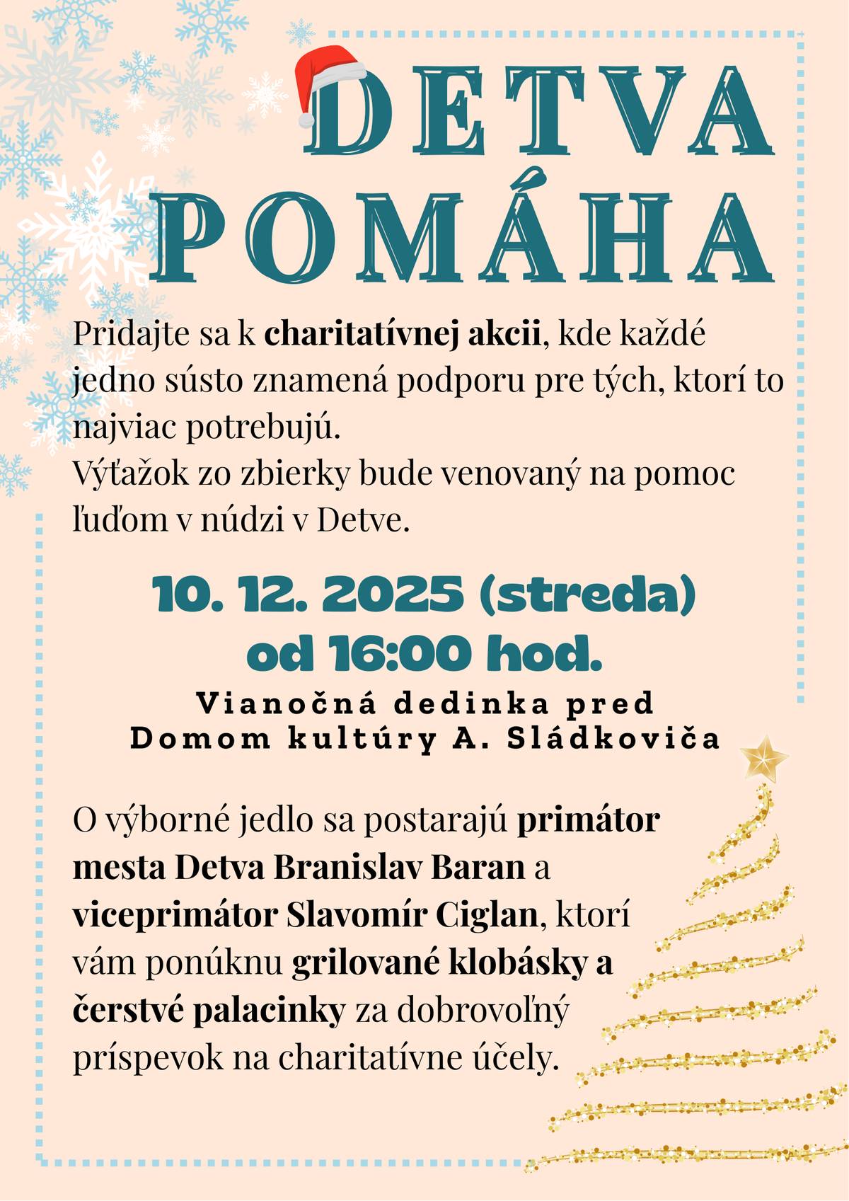 Už dnes (streda 10. decembra) od 16.00 hod. sa vo Vianočnej dedinke pred Domom kultúry A. Sládkoviča stretneme pri krásnej myšlienke – pomôcť ľuďom v núdzi u nás v Detve. Primátor Branislav Baran a viceprimátor Slavomír Ciglan budú pre vás pripravovať grilované klobásky a čerstvé palacinky. Stačí dobrovoľný príspevok – každé sústo bude mať zmysel. 🍴✨ Príďte sa zahriať dobrou náladou, vôňou Vianoc a podporou tých, ktorí to najviac potrebujú. ❤️🤝