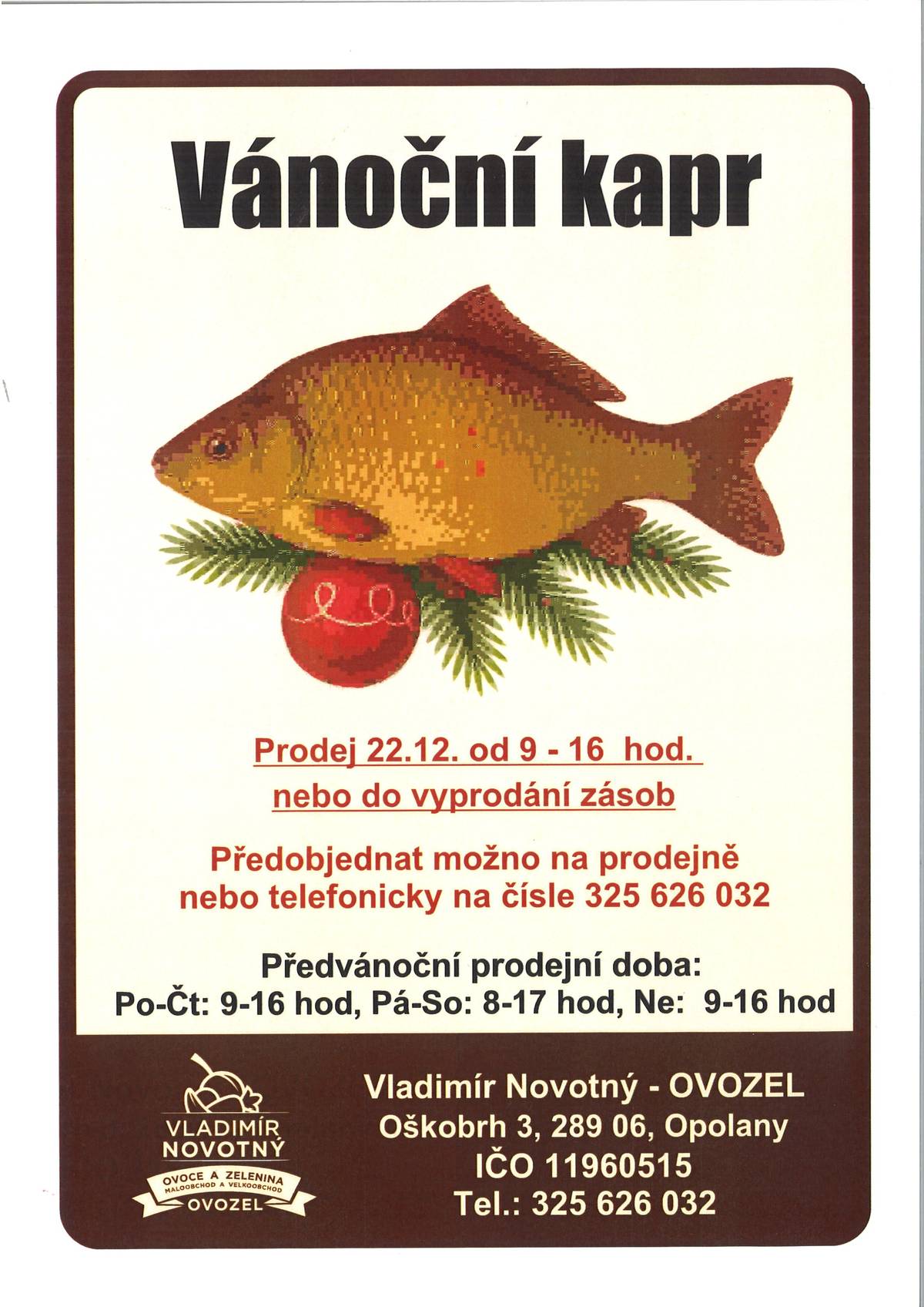 Vladimír Novotný-OVOZEL, prodává od 22. prosince od 9-16 hod. vánoční kapry a to na adrese Oškobrh 3. Je možné objednat si předem na prodejně nebo telefonicky na čísle 325 626 032.
