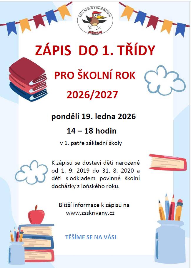 Termín a čas: pondělí 19. ledna 2026, 14 – 18 hodin  Místo zápisu: 1. patro základní školy ve Skřivanech  Zápis se týká dětí, které do 31. 8. 2026 dovrší věk 6 let a dále dětí, kterým byl v minulém roce udělen odklad povinné školní docházky.